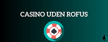 Online Casino Uden ROFUS - Spil Uden Bekymringer Online Casino Uden ROFUS - Spil Uden Bekymringer