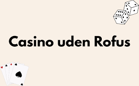 Udforskning af Casino Uden ROFUS Den Frie Spilleoplevelse Udforskning af Casino Uden ROFUS Den Frie Spilleoplevelse